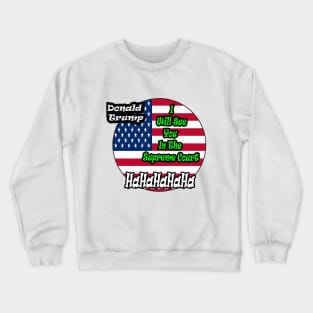 I Will Sue You In The Supreme Court Crewneck Sweatshirt